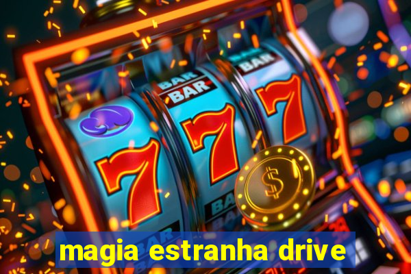 magia estranha drive